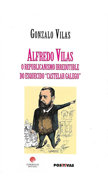 ALFREDO VILAS (O republicanismo irredutible do esquecido «Castelar galego»)